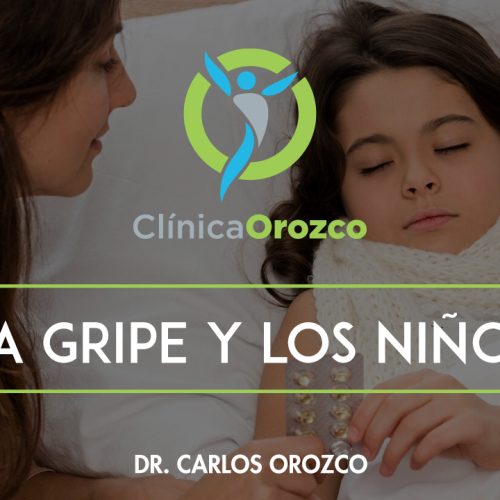 Clinica Orozco - La Gripe y Los Niños. Medicina Natural