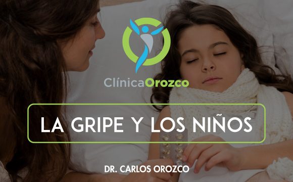 Clinica Orozco - La Gripe y Los Niños. Medicina Natural